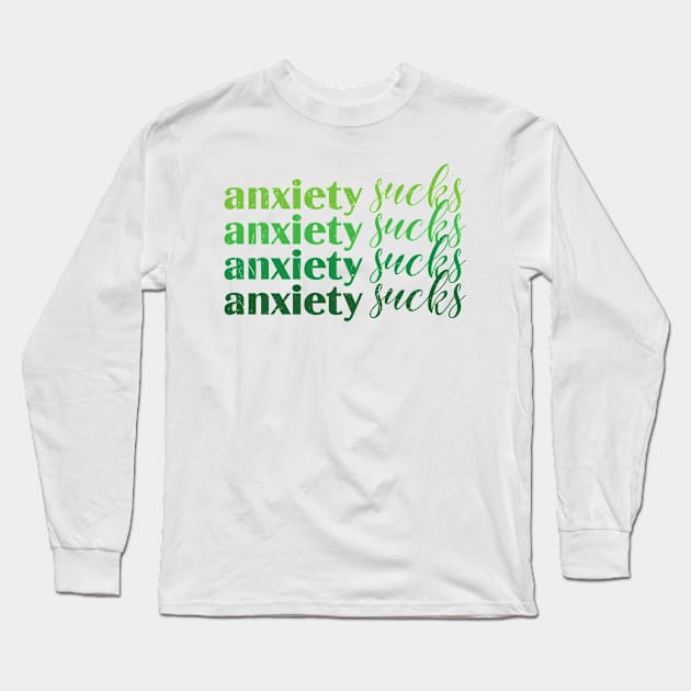 Anxiety Sucks Green Mental Health Long Sleeve T-Shirt by WoollyWonder